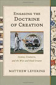 Levering, Matthew: Engaging the Doctrine of Creation
